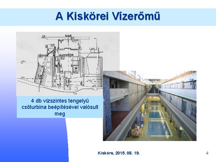A Kiskörei Vízerőmű 4 db vízszintes tengelyű csőturbina beépítésével valósult meg Kisköre, 2015. 08.