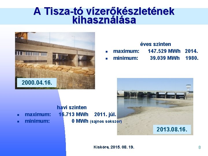 A Tisza-tó vízerőkészletének kihasználása n n éves szinten maximum: 147. 529 MWh 2014. minimum: