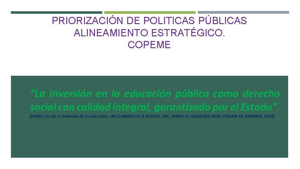 PRIORIZACIÓN DE POLITICAS PÚBLICAS ALINEAMIENTO ESTRATÉGICO. COPEME “La inversión en la educación pública como