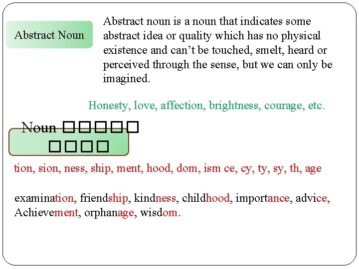 Abstract Noun Abstract noun is a noun that indicates some abstract idea or quality