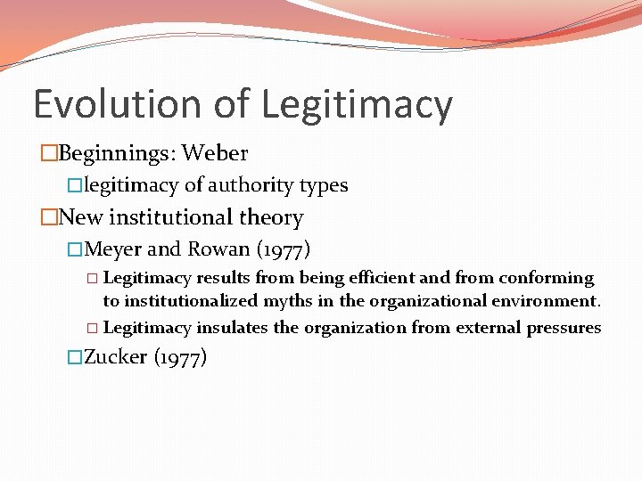 Evolution of Legitimacy �Beginnings: Weber �legitimacy of authority types �New institutional theory �Meyer and