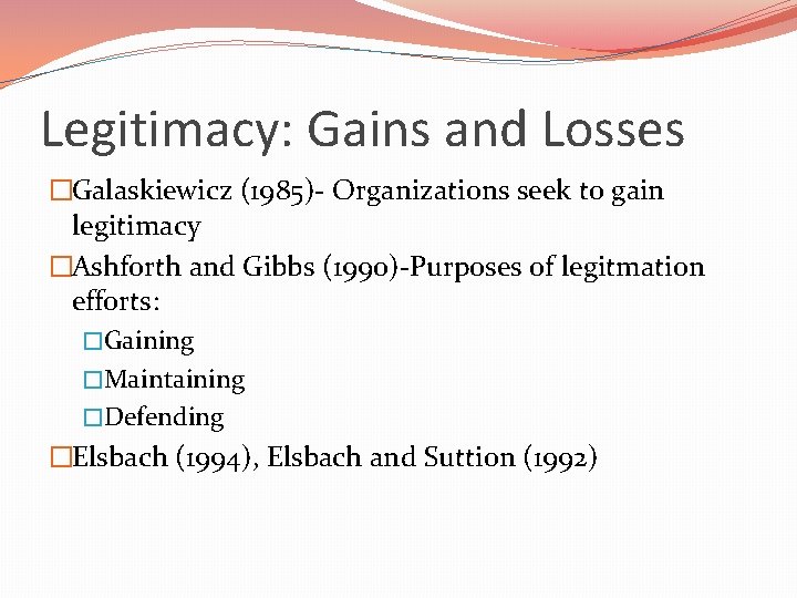 Legitimacy: Gains and Losses �Galaskiewicz (1985)- Organizations seek to gain legitimacy �Ashforth and Gibbs