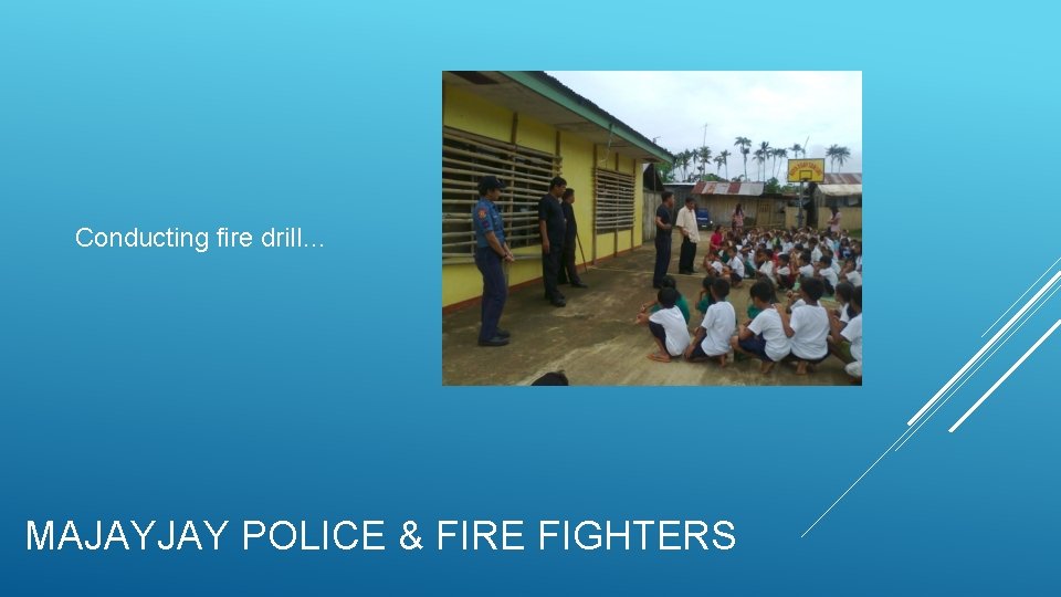 Conducting fire drill… MAJAYJAY POLICE & FIRE FIGHTERS 