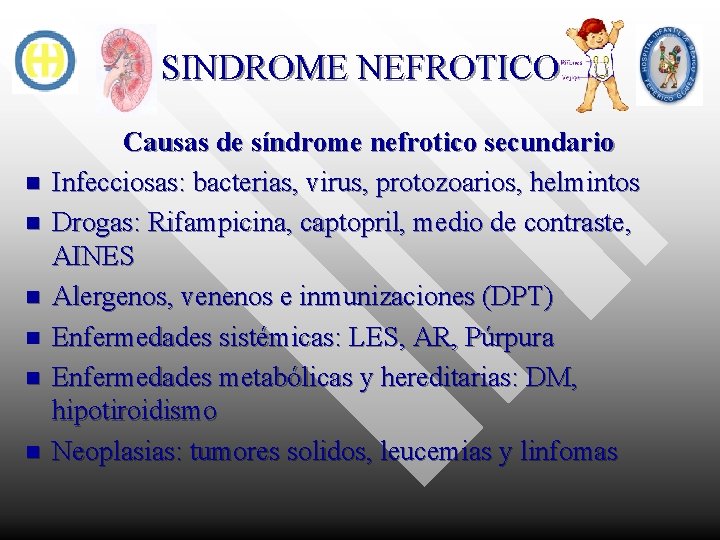 SINDROME NEFROTICO n n n Causas de síndrome nefrotico secundario Infecciosas: bacterias, virus, protozoarios,