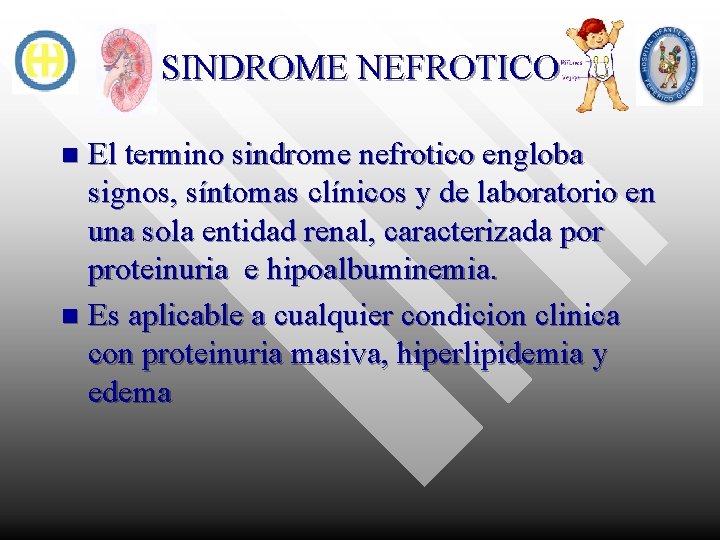 SINDROME NEFROTICO El termino sindrome nefrotico engloba signos, síntomas clínicos y de laboratorio en