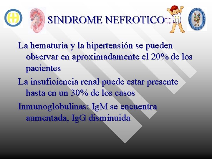 SINDROME NEFROTICO La hematuria y la hipertensión se pueden observar en aproximadamente el 20%