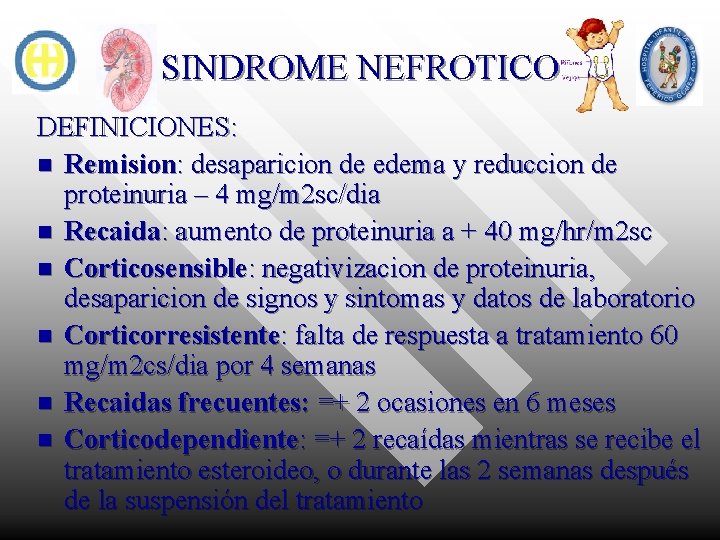 SINDROME NEFROTICO DEFINICIONES: n Remision: desaparicion de edema y reduccion de proteinuria – 4