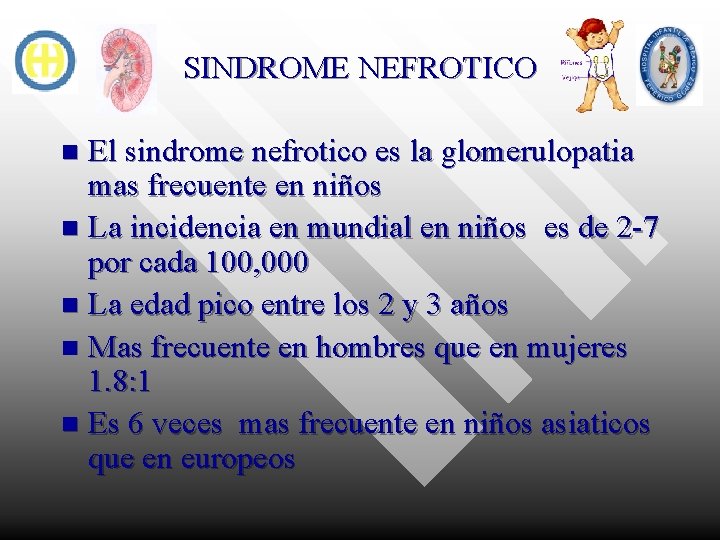 SINDROME NEFROTICO El sindrome nefrotico es la glomerulopatia mas frecuente en niños n La