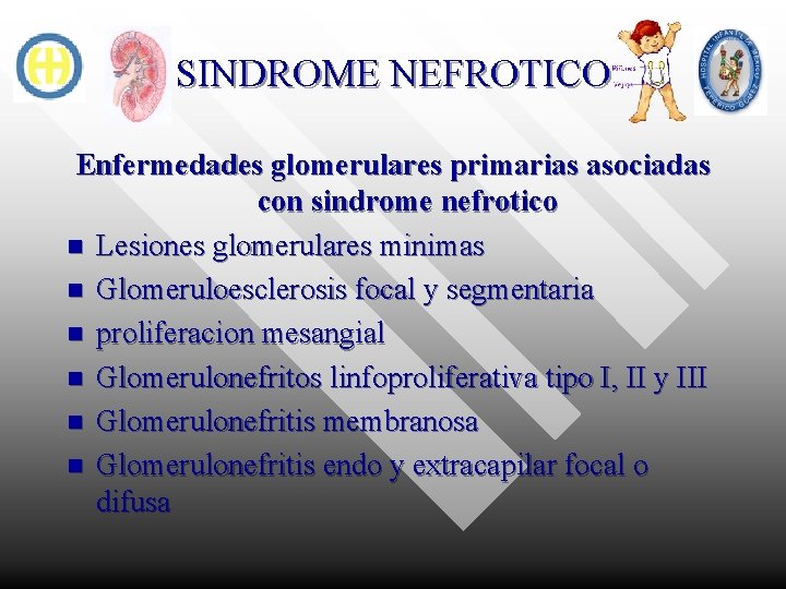 SINDROME NEFROTICO Enfermedades glomerulares primarias asociadas con sindrome nefrotico n Lesiones glomerulares minimas n