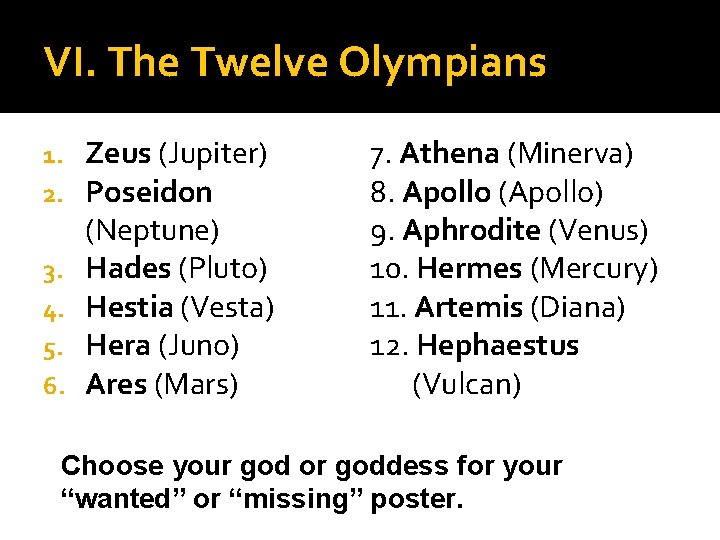 VI. The Twelve Olympians 1. 2. 3. 4. 5. 6. Zeus (Jupiter) Poseidon (Neptune)