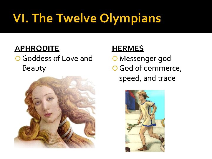 VI. The Twelve Olympians APHRODITE Goddess of Love and Beauty HERMES Messenger god God