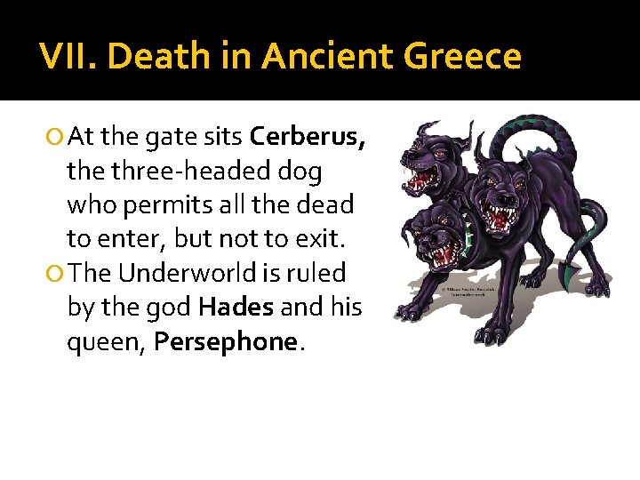 VII. Death in Ancient Greece At the gate sits Cerberus, the three-headed dog who
