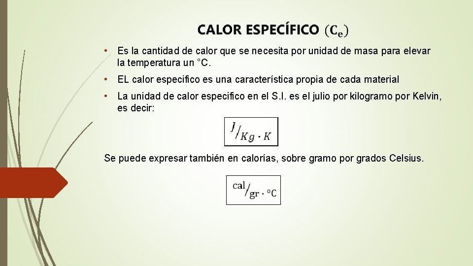  • Es la cantidad de calor que se necesita por unidad de masa