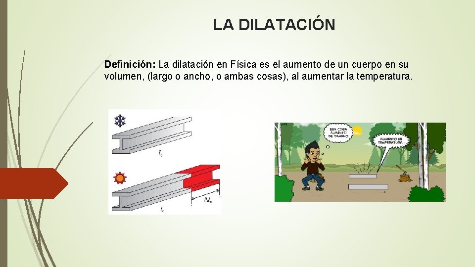 LA DILATACIÓN Definición: La dilatación en Física es el aumento de un cuerpo en