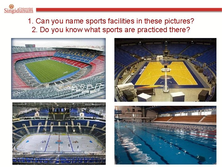 1. Can you name sports facilities in these pictures? 2. Do you know what