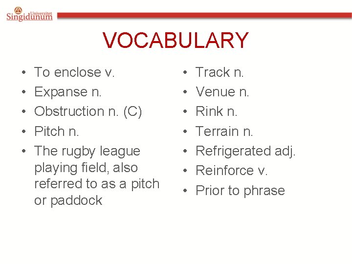VOCABULARY • • • To enclose v. Expanse n. Obstruction n. (C) Pitch n.