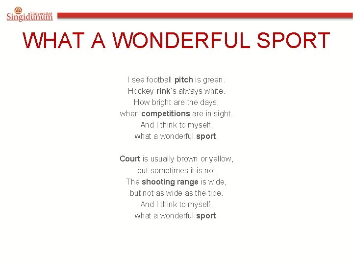 WHAT A WONDERFUL SPORT I see football pitch is green. Hockey rink’s always white.