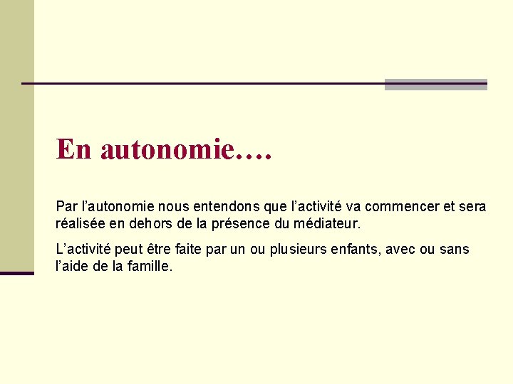 En autonomie…. Par l’autonomie nous entendons que l’activité va commencer et sera réalisée en