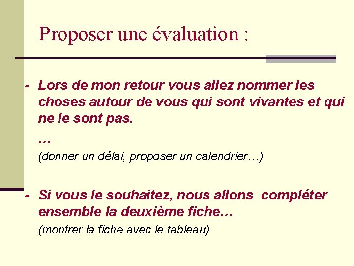 Proposer une évaluation : - Lors de mon retour vous allez nommer les choses