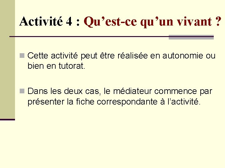 Activité 4 : Qu’est-ce qu’un vivant ? n Cette activité peut être réalisée en