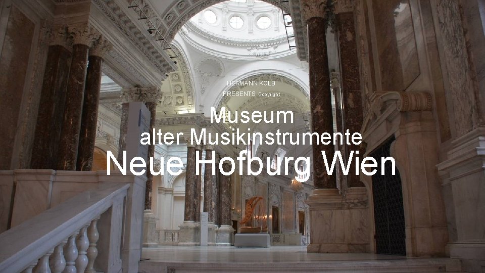 HERMANN KOLB PRESENTS Copyright Museum alter Musikinstrumente Neue Hofburg Wien 