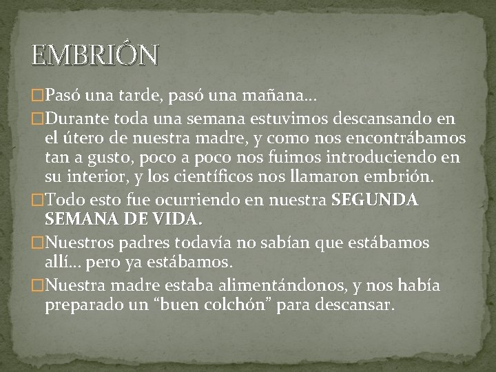 EMBRIÓN �Pasó una tarde, pasó una mañana… �Durante toda una semana estuvimos descansando en