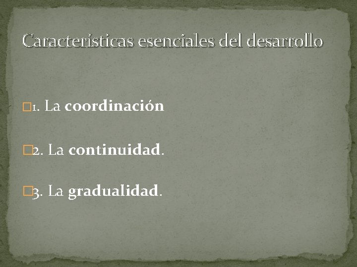 Características esenciales del desarrollo � 1. La coordinación � 2. La continuidad. � 3.