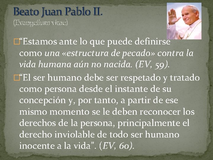 Beato Juan Pablo II (Evangelium vitae) �“Estamos ante lo que puede definirse como una