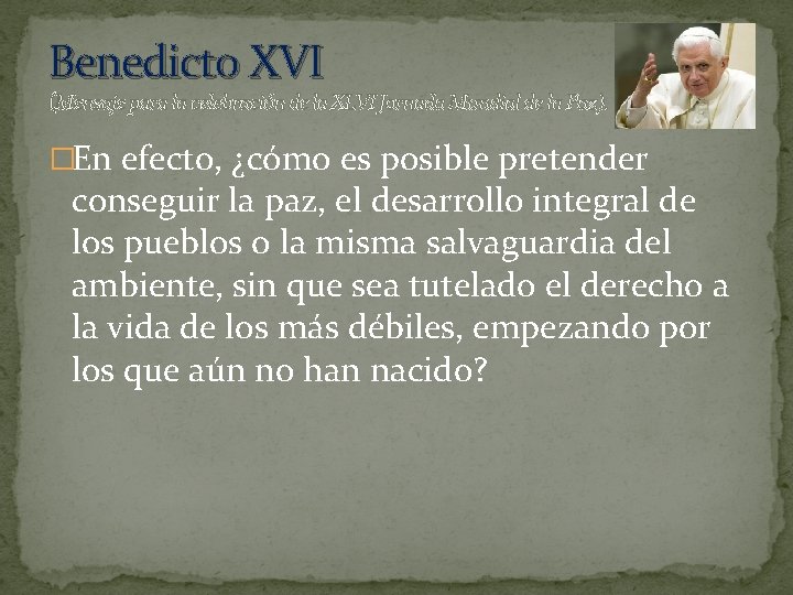 Benedicto XVI (Mensaje para la celebración de la XLVI Jornada Mundial de la Paz).