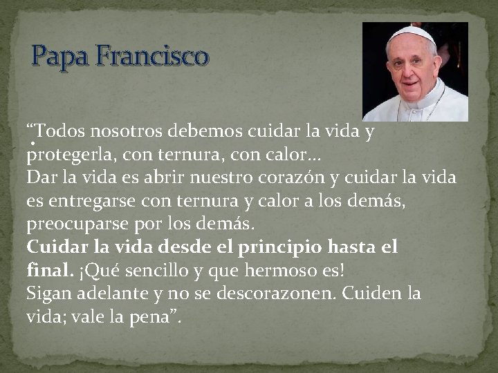 Papa Francisco “Todos nosotros debemos cuidar la vida y • protegerla, con ternura, con