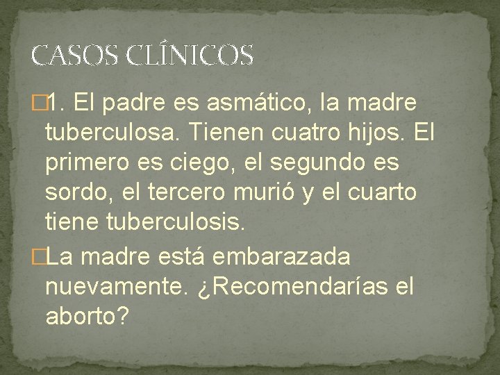 CASOS CLÍNICOS � 1. El padre es asmático, la madre tuberculosa. Tienen cuatro hijos.