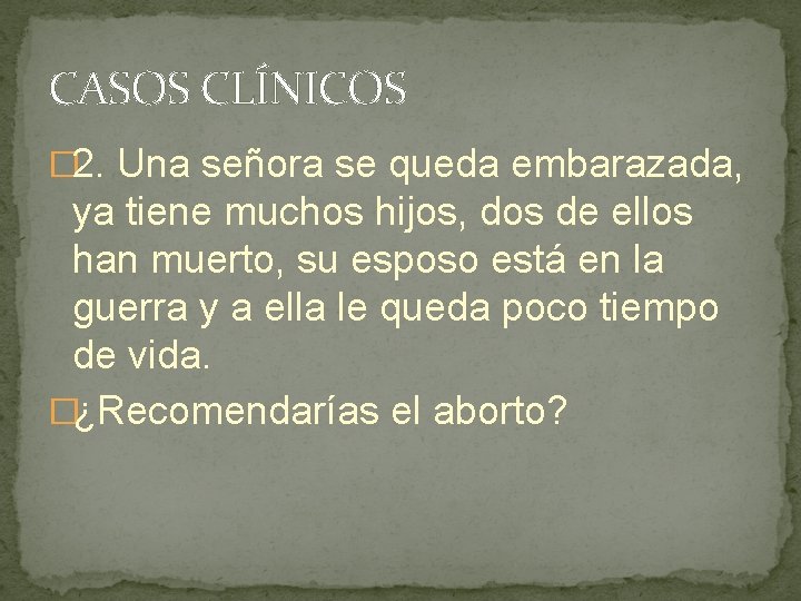 CASOS CLÍNICOS � 2. Una señora se queda embarazada, ya tiene muchos hijos, dos