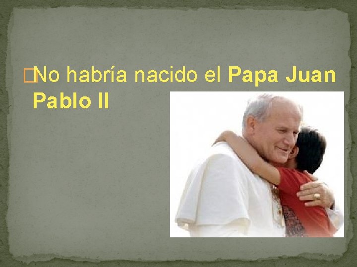 �No habría nacido el Papa Juan Pablo II 