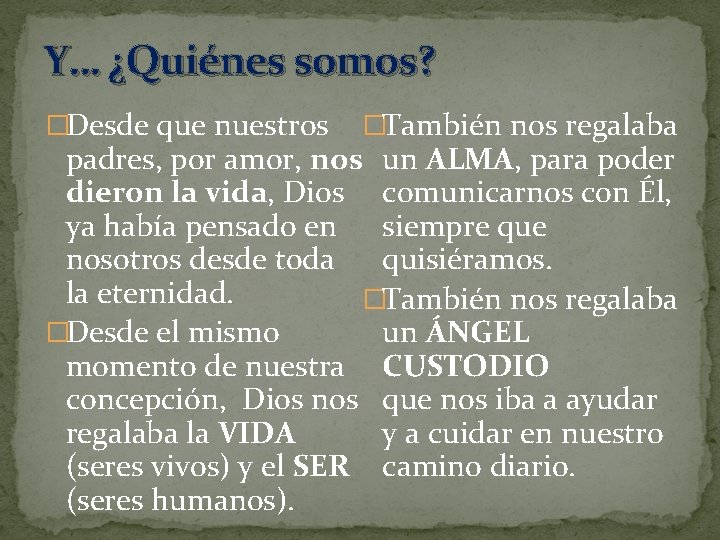 Y… ¿Quiénes somos? �Desde que nuestros �También nos regalaba padres, por amor, nos un