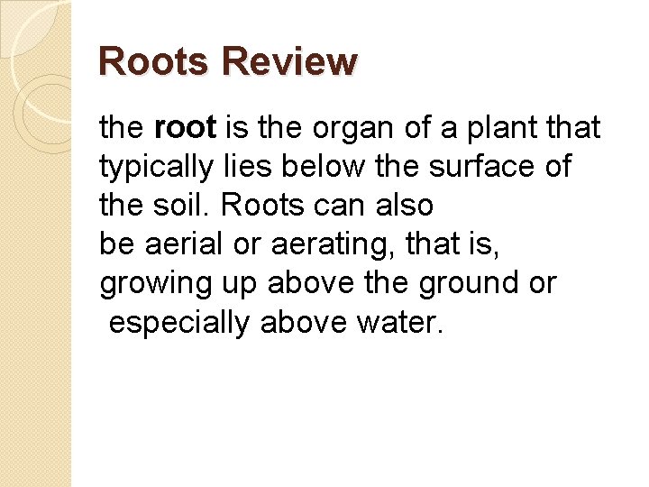 Roots Review the root is the organ of a plant that typically lies below