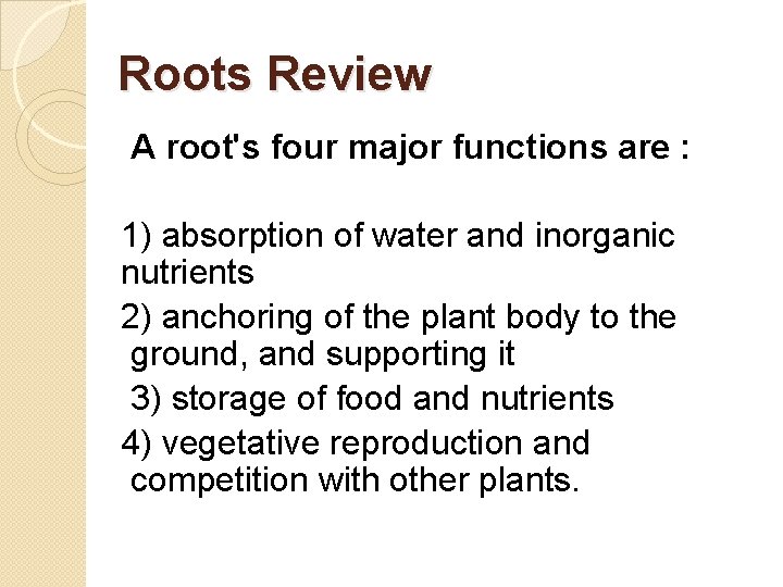 Roots Review A root's four major functions are : 1) absorption of water and