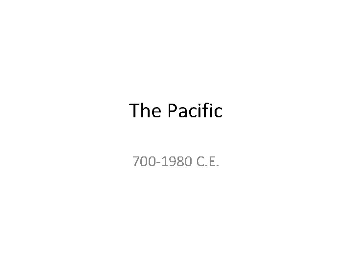 The Pacific 700 -1980 C. E. 