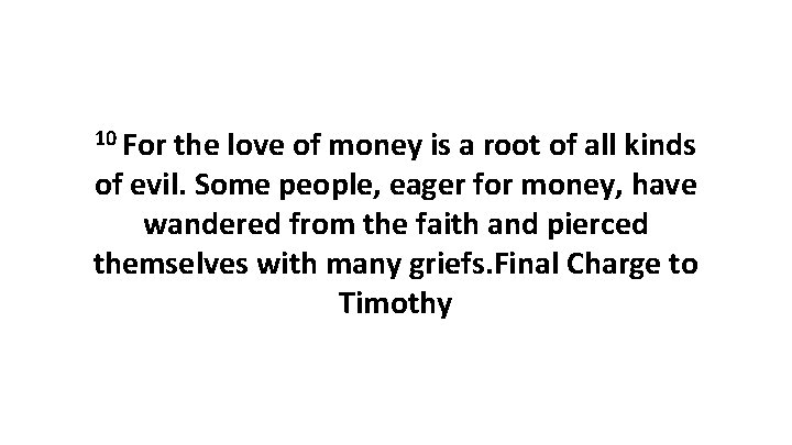 10 For the love of money is a root of all kinds of evil.