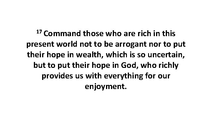 17 Command those who are rich in this present world not to be arrogant