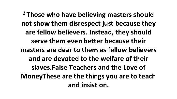 2 Those who have believing masters should not show them disrespect just because they