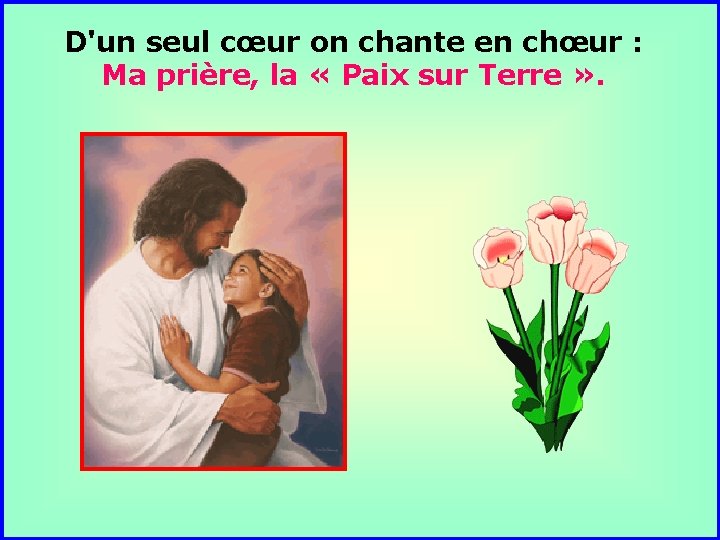 D'un seul cœur on chante en chœur : Ma prière, la « Paix sur