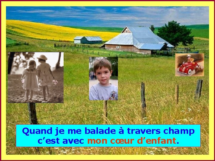 . . . Quand je me balade à travers champ c’est avec mon cœur