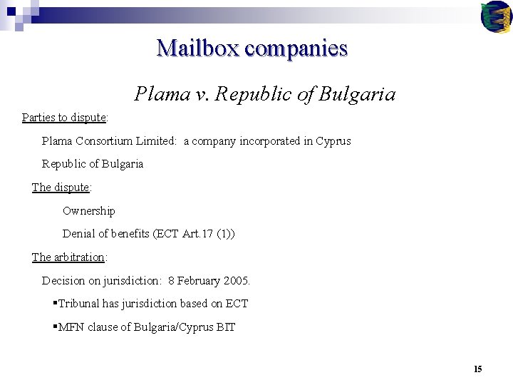 Mailbox companies Plama v. Republic of Bulgaria Parties to dispute: Plama Consortium Limited: a