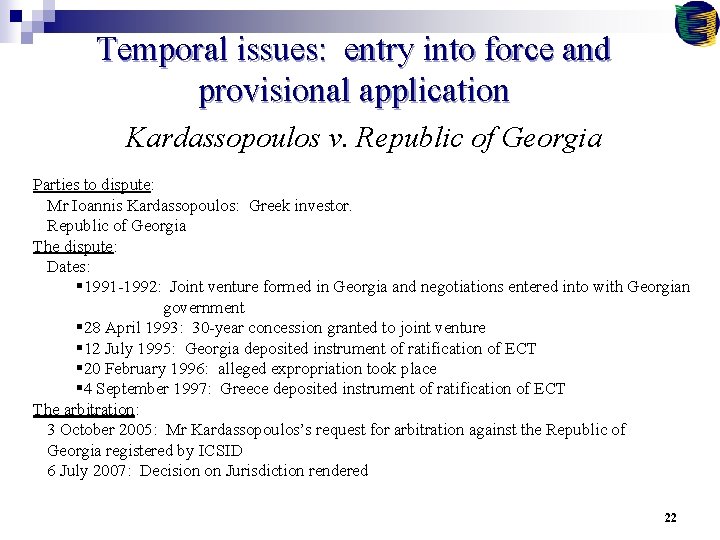 Temporal issues: entry into force and provisional application Kardassopoulos v. Republic of Georgia Parties