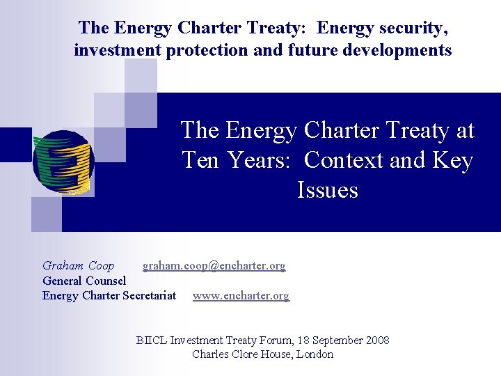 The Energy Charter Treaty: Energy security, investment protection and future developments The Energy Charter