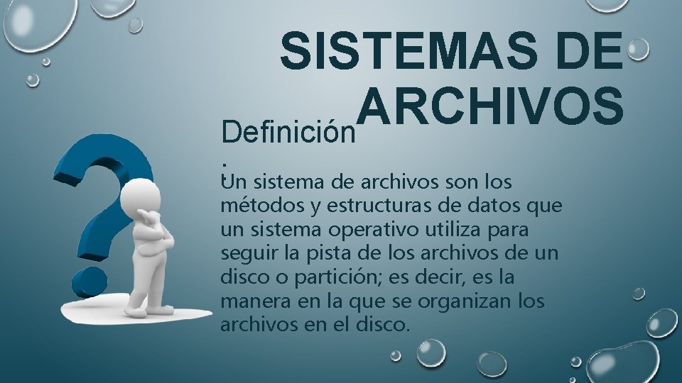 SISTEMAS DE ARCHIVOS Definición : Un sistema de archivos son los métodos y estructuras