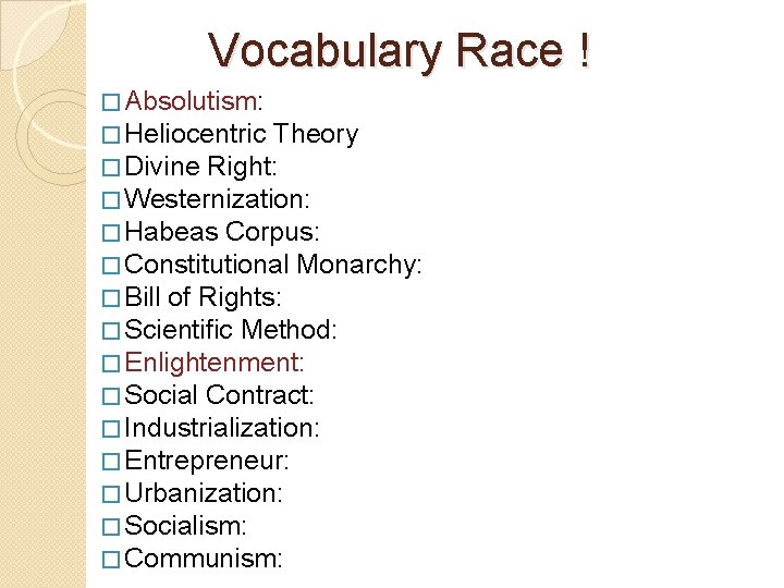 Vocabulary Race ! � Absolutism: � Heliocentric Theory � Divine Right: � Westernization: �