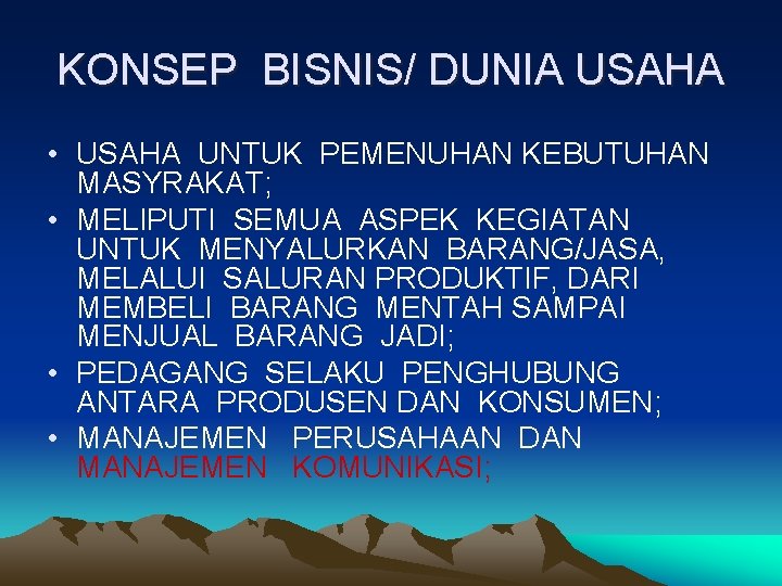 KONSEP BISNIS/ DUNIA USAHA • USAHA UNTUK PEMENUHAN KEBUTUHAN MASYRAKAT; • MELIPUTI SEMUA ASPEK