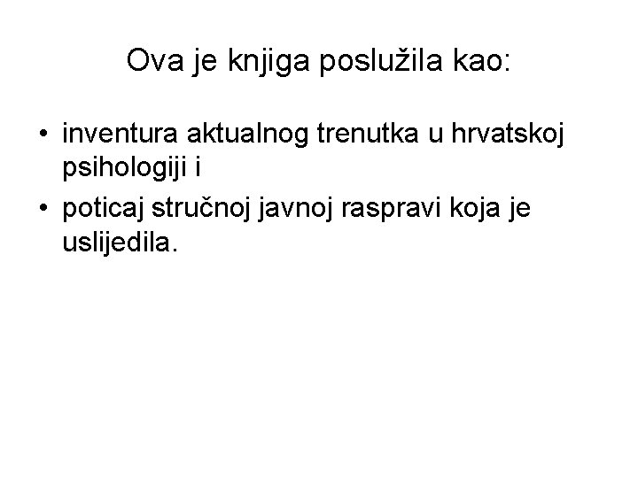 Ova je knjiga poslužila kao: • inventura aktualnog trenutka u hrvatskoj psihologiji i •