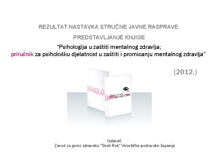 REZULTAT NASTAVKA STRUČNE JAVNE RASPRAVE PREDSTAVLJANJE KNJIGE “Psihologija u zaštiti mentalnog zdravlja; priručnik za